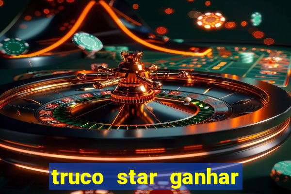 truco star ganhar dinheiro de verdade